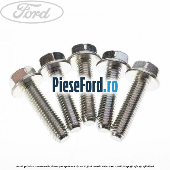 Surub prindere carcasa cutie viteza spre spate M8 tip MT75 Ford Transit 1994-2000 2.5 DI 69 cp 4FA, 4FB, 4FC, 4FD diesel