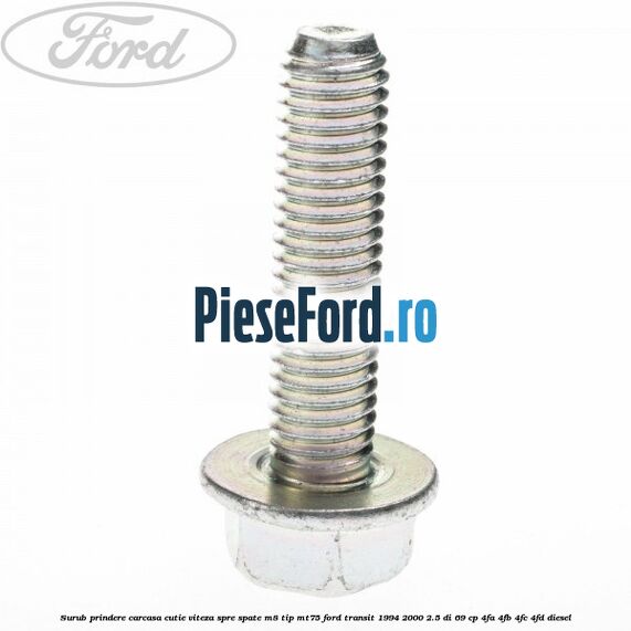 Surub prindere carcasa cutie viteza spre spate M8 tip MT75 Ford Transit 1994-2000 2.5 DI 69 cp 4FA, 4FB, 4FC, 4FD diesel