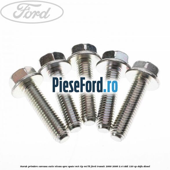 Surub prindere carcasa cutie viteza spre spate M8 tip MT75 Ford Transit 2000-2006 2.4 TDdi 120 cp D4FA diesel