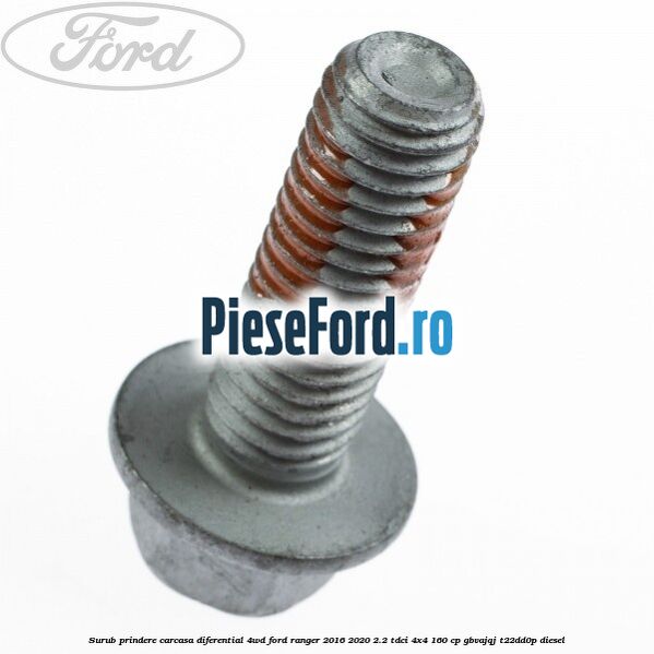 Surub prindere carcasa diferential 4WD Ford Ranger 2016-2020 2.2 TDCi 4x4 160 cp GBVAJQJ, T22DD0P diesel