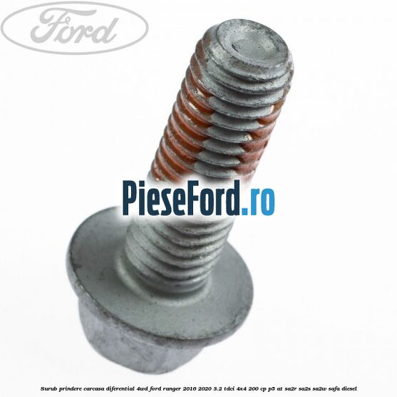Surub prindere carcasa diferential 4WD Ford Ranger 2016-2020 3.2 TDCi 4x4 200 cp Surub prindere carcasa diferential 4WD Ford Ranger 2016-2020 3.2 TDCi 4x4 200 cp P5-AT, SA2R, SA2S, SA2W, SAFA diesel