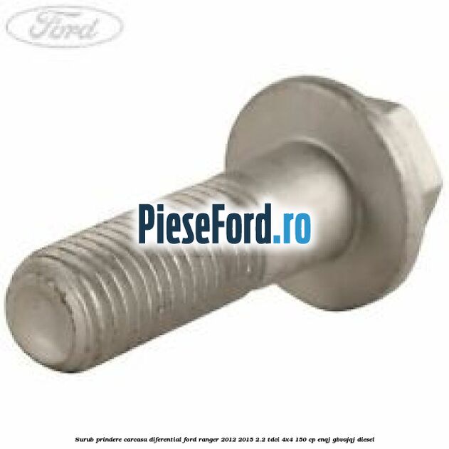 Surub prindere carcasa diferential Ford Ranger 2012-2015 2.2 TDCi 4x4 150 cp ENQJ, GBVAJQJ diesel