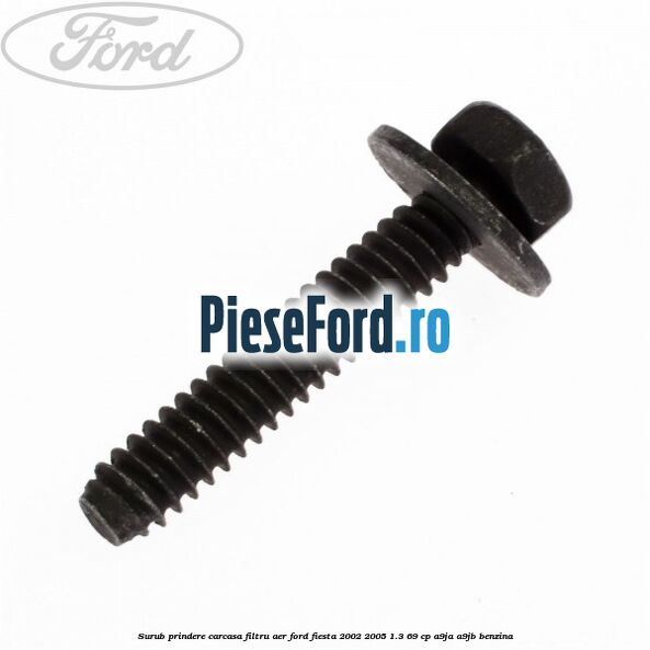 Surub prindere carcasa filtru aer Ford Fiesta 2002-2005 1.3 69 cp Surub prindere carcasa filtru aer Ford Fiesta 2002-2005 1.3 69 cp A9JA, A9JB benzina