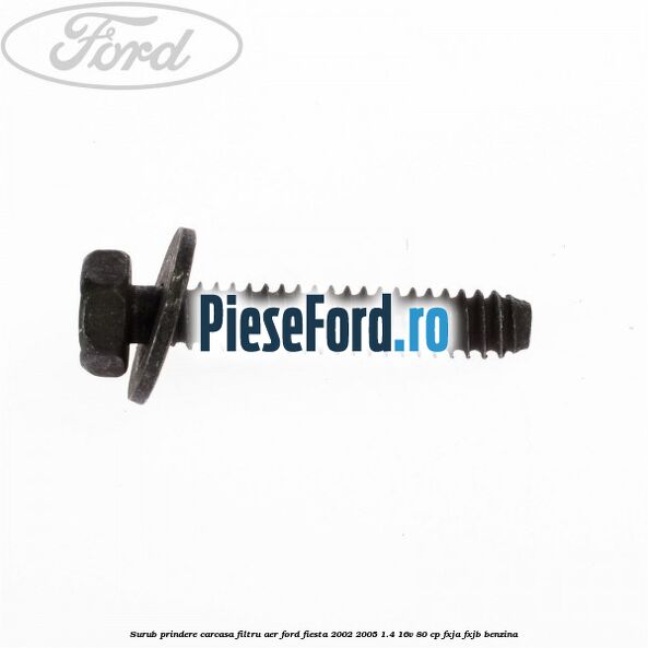 Surub prindere carcasa filtru aer Ford Fiesta 2002-2005 1.4 16V 80 cp FXJA, FXJB benzina