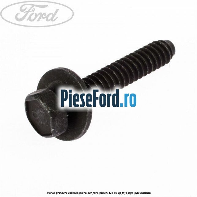 Surub prindere carcasa filtru aer Ford Fusion 1.4 80 cp