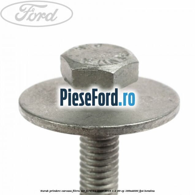 Surub prindere carcasa filtru aer Ford Ka 2009-2016 1.2 69 cp 169A4000, FP4 benzina