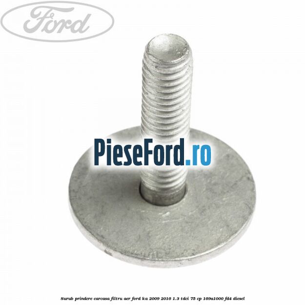 Surub prindere carcasa filtru aer Ford Ka 2009-2016 1.3 TDCi 75 cp 169A1000, FD4 diesel