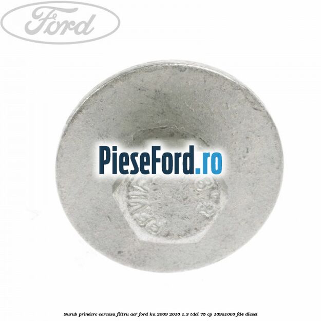 Surub prindere carcasa filtru aer Ford Ka 2009-2016 1.3 TDCi 75 cp 169A1000, FD4 diesel