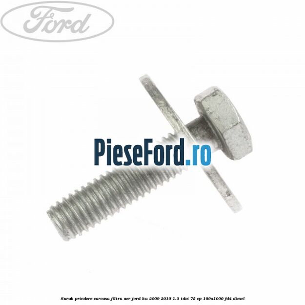 Surub prindere carcasa filtru aer Ford Ka 2009-2016 1.3 TDCi 75 cp 169A1000, FD4 diesel