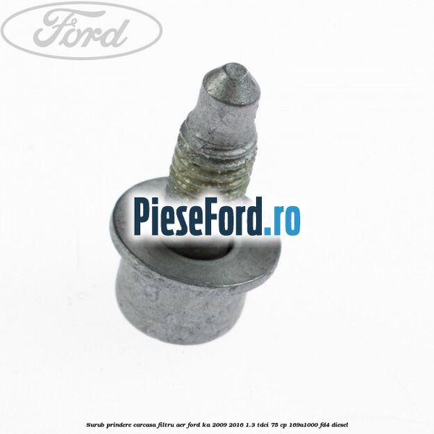 Surub prindere carcasa filtru aer Ford Ka 2009-2016 1.3 TDCi 75 cp 169A1000, FD4 diesel