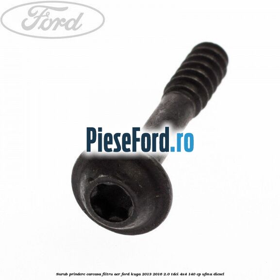 Surub prindere carcasa filtru aer Ford Kuga 2013-2016 2.0 TDCi 4x4 140 cp UFMA diesel