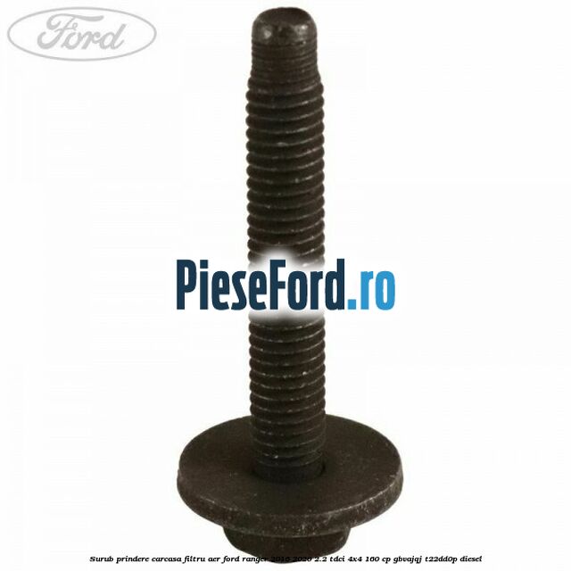 Surub prindere carcasa filtru aer Ford Ranger 2016-2020 2.2 TDCi 4x4 160 cp GBVAJQJ, T22DD0P diesel