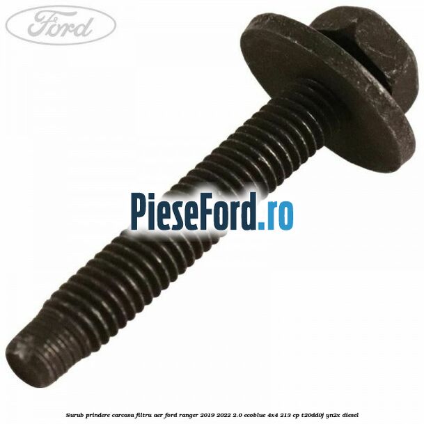 Surub prindere carcasa filtru aer Ford Ranger 2019-2022 2.0 EcoBlue 4x4 213 cp T20DD0J, YN2X diesel