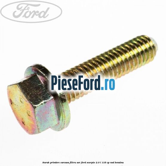 Surub prindere carcasa filtru aer Ford Scorpio 2.0 i 115 cp NSD benzina