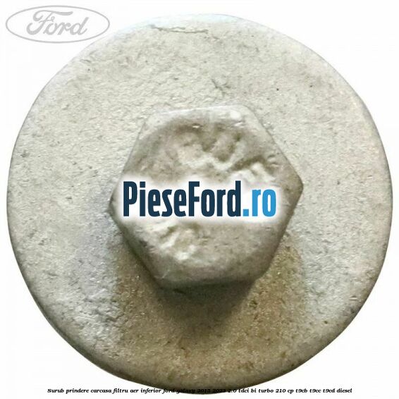 Surub prindere carcasa filtru aer inferior Ford Galaxy 2015-2023 2.0 TDCi BI-Turbo 210 cp T9CB, T9CC, T9CD diesel