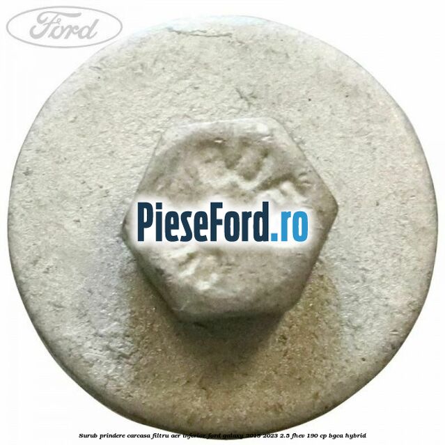 Surub prindere carcasa filtru aer inferior Ford Galaxy 2015-2023 2.5 FHEV 190 cp BGCA hybrid