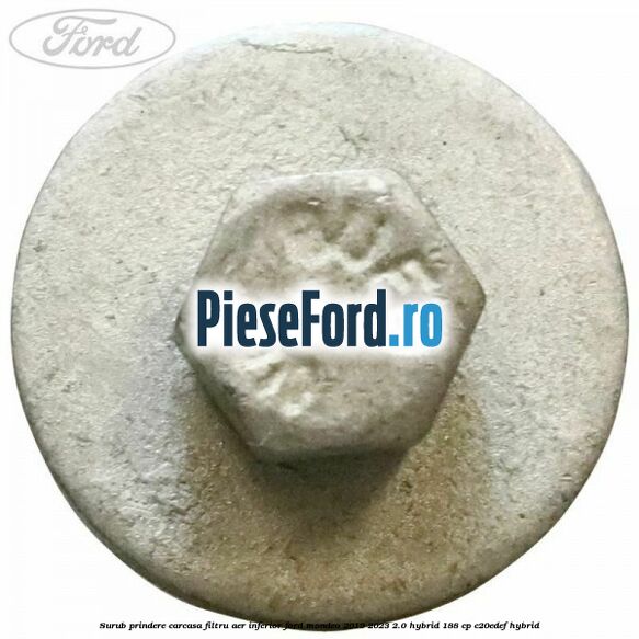 Surub prindere carcasa filtru aer inferior Ford Mondeo 2019-2023 2.0 Hybrid 188 cp Surub prindere carcasa filtru aer inferior Ford Mondeo 2019-2023 2.0 Hybrid 188 cp C20EDEF hybrid