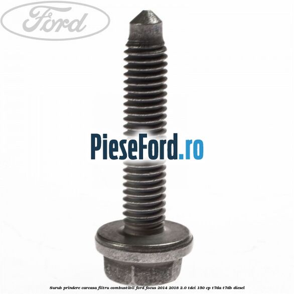 Surub prindere carcasa filtru combustibil Ford Focus 2014-2018 2.0 TDCi 150 cp Surub prindere carcasa filtru combustibil Ford Focus 2014-2018 2.0 TDCi 150 cp T7DA, T7DB diesel