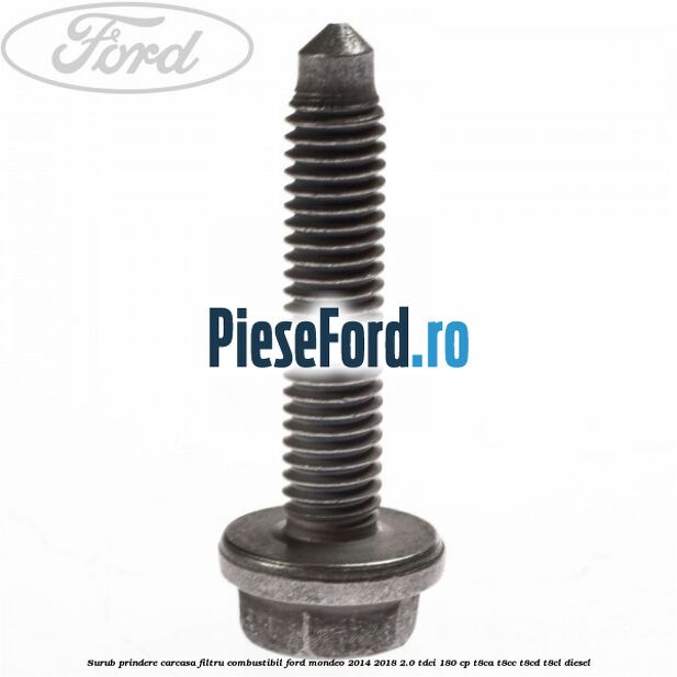Surub prindere carcasa filtru combustibil Ford Mondeo 2014-2018 2.0 TDCi 180 cp T8CA, T8CC, T8CD, T8CL diesel