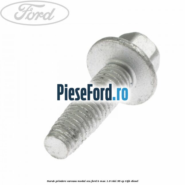 Surub prindere carcasa modul ECU Ford B-Max 1.6 TDCi 95 cp T3JB diesel