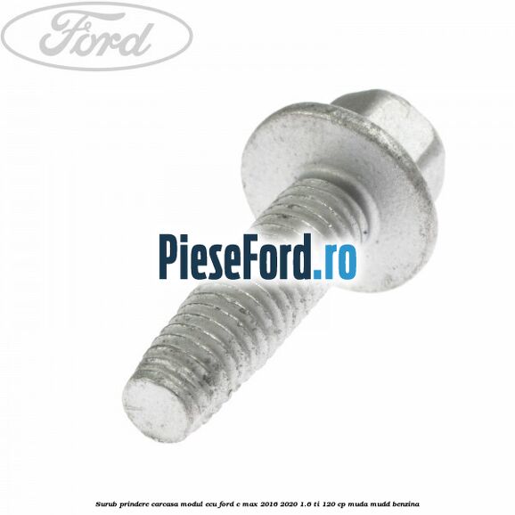 Surub prindere carcasa modul ECU Ford C-Max 2016-2020 1.6 Ti 120 cp MUDA, MUDD benzina