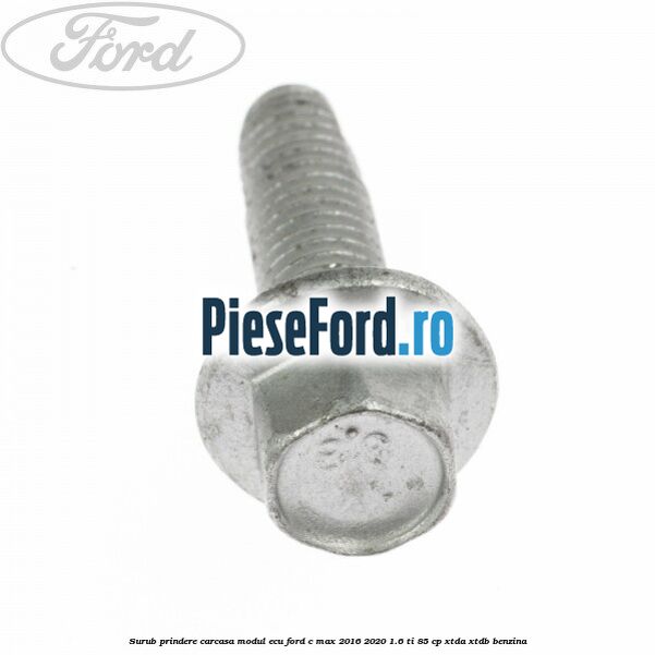 Surub prindere carcasa modul ECU Ford C-Max 2016-2020 1.6 Ti 85 cp XTDA, XTDB benzina