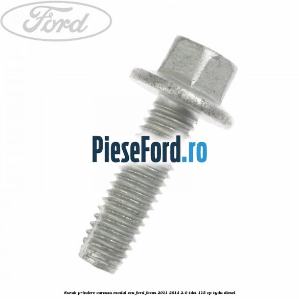 Surub prindere carcasa modul ECU Ford Focus 2011-2014 2.0 TDCi 115 cp TYDA diesel