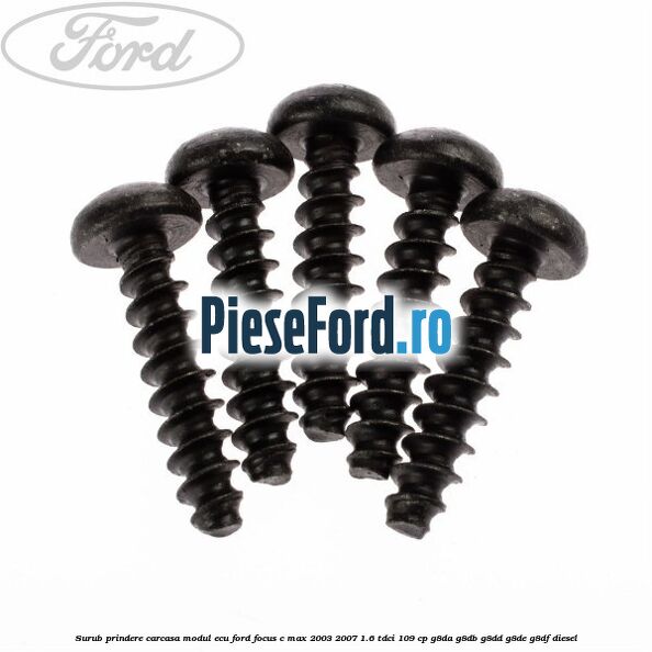 Surub prindere carcasa modul ECU Ford Focus C-Max 2003-2007 1.6 TDCi 109 cp G8DA, G8DB, G8DD, G8DE, G8DF diesel