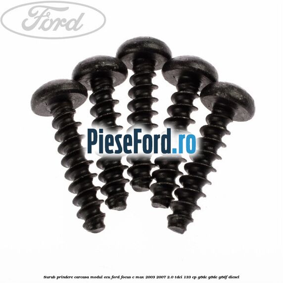 Surub prindere carcasa modul ECU Ford Focus C-Max 2003-2007 2.0 TDCi 133 cp Surub prindere carcasa modul ECU Ford Focus C-Max 2003-2007 2.0 TDCi 133 cp G6DC, G6DE, G6DF diesel