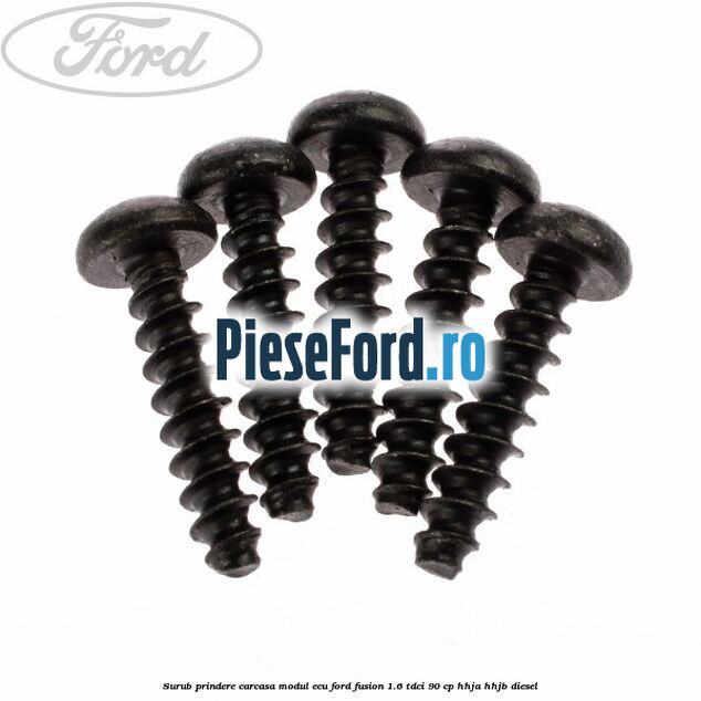 Surub prindere carcasa modul ECU Ford Fusion 1.6 TDCi 90 cp Surub prindere carcasa modul ECU Ford Fusion 1.6 TDCi 90 cp HHJA, HHJB diesel