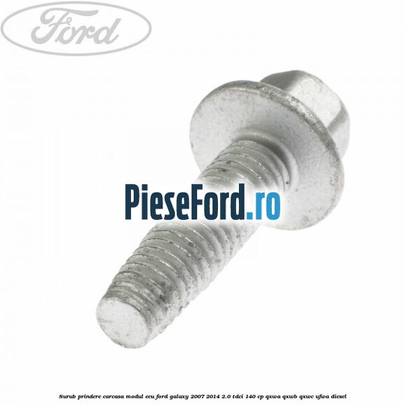 Surub prindere carcasa modul ECU Ford Galaxy 2007-2014 2.0 TDCi 140 cp QXWA, QXWB, QXWC, UFWA diesel