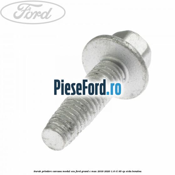 Surub prindere carcasa modul ECU Ford Grand C-Max 2016-2020 1.6 Ti 85 cp Surub prindere carcasa modul ECU Ford Grand C-Max 2016-2020 1.6 Ti 85 cp XTDA benzina