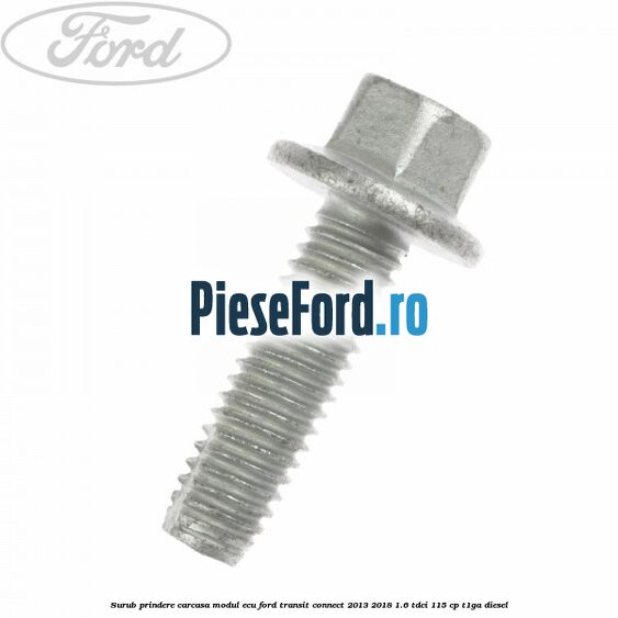 Surub prindere carcasa modul ECU Ford Transit Connect 2013-2018 1.6 TDCi 115 cp T1GA diesel