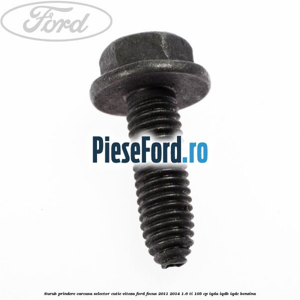 Surub prindere carcasa selector cutie viteza Ford Focus 2011-2014 1.6 Ti 105 cp IQDA, IQDB, IQDC benzina