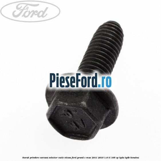 Surub prindere carcasa selector cutie viteza Ford Grand C-Max 2011-2015 1.6 Ti 105 cp IQDA, IQDB benzina