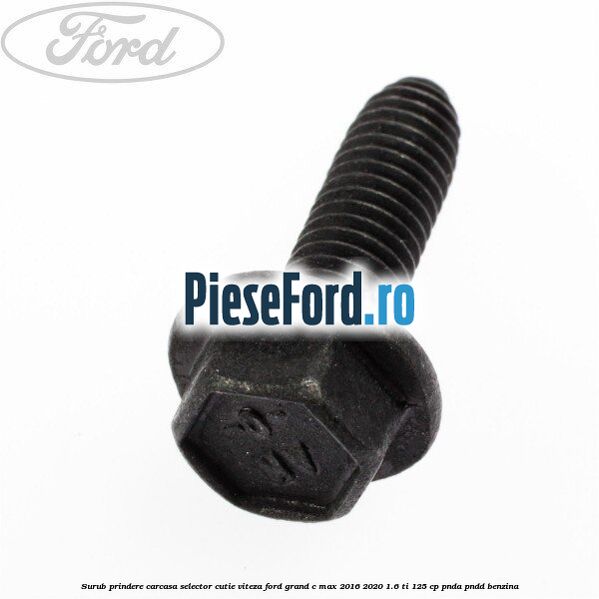 Surub prindere carcasa selector cutie viteza Ford Grand C-Max 2016-2020 1.6 Ti 125 cp PNDA, PNDD benzina