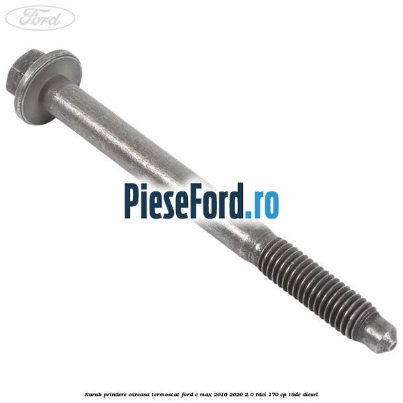 Surub prindere carcasa termostat Ford C-Max 2016-2020 2.0 TDCi 170 cp T8DE diesel