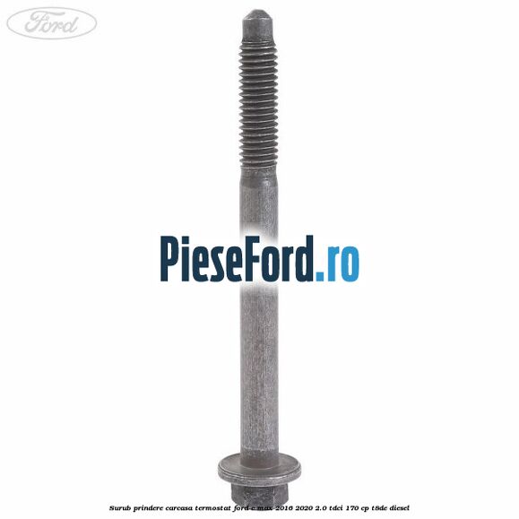 Surub prindere carcasa termostat Ford C-Max 2016-2020 2.0 TDCi 170 cp T8DE diesel