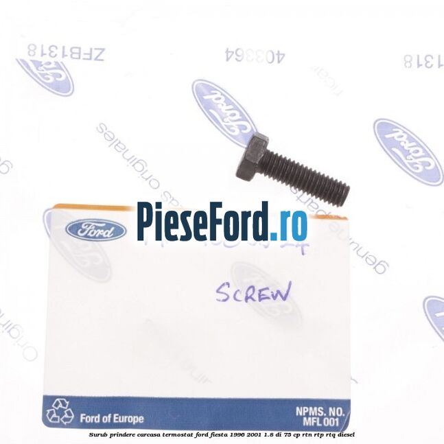 Surub prindere carcasa termostat Ford Fiesta 1996-2001 1.8 DI 75 cp Surub prindere carcasa termostat Ford Fiesta 1996-2001 1.8 DI 75 cp RTN, RTP, RTQ diesel