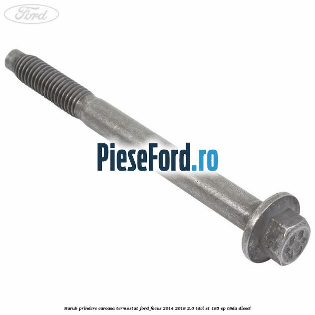 Surub prindere carcasa termostat Ford Focus 2014-2018 2.0 TDCi ST 185 cp T8DA diesel
