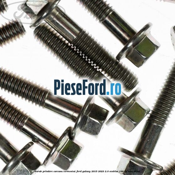 Surub prindere carcasa termostat Ford Galaxy 2015-2023 2.0 EcoBlue 190 cp Surub prindere carcasa termostat Ford Galaxy 2015-2023 2.0 EcoBlue 190 cp BCCC diesel