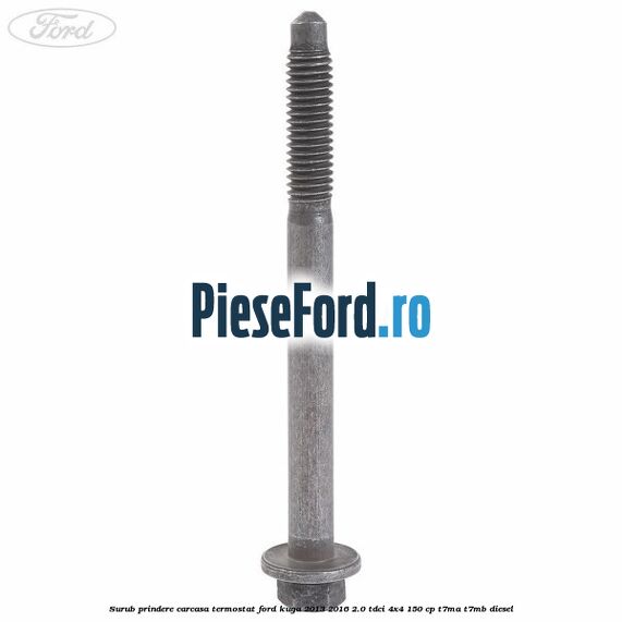 Surub prindere carcasa termostat Ford Kuga 2013-2016 2.0 TDCi 4x4 150 cp T7MA, T7MB diesel