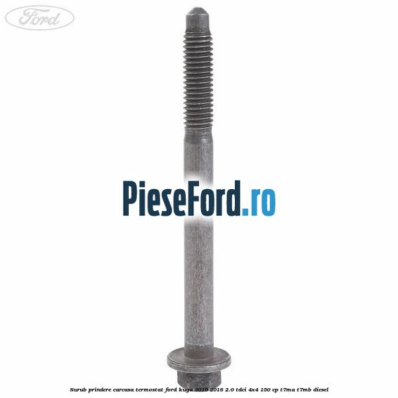 Surub prindere carcasa termostat Ford Kuga 2016-2018 2.0 TDCi 4x4 150 cp T7MA, T7MB diesel