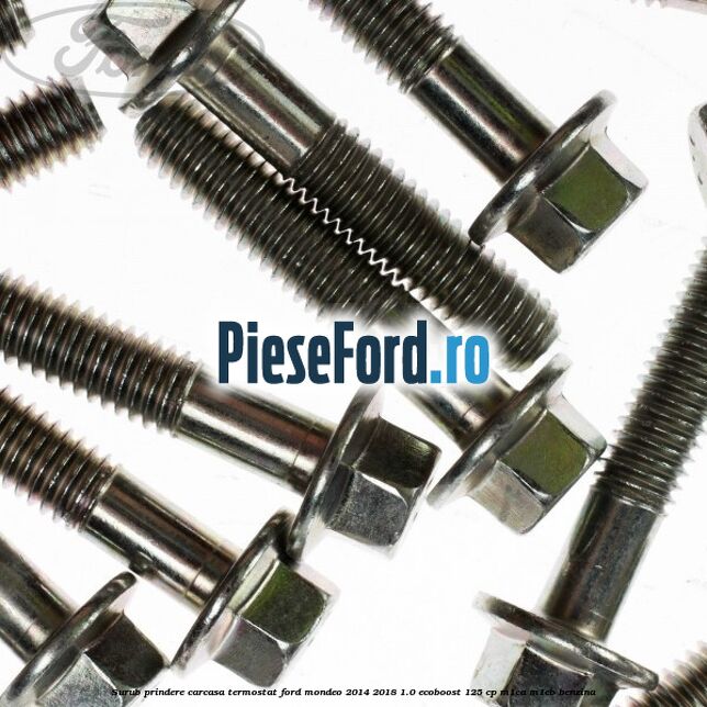 Surub prindere carcasa termostat Ford Mondeo 2014-2018 1.0 EcoBoost 125 cp Surub prindere carcasa termostat Ford Mondeo 2014-2018 1.0 EcoBoost 125 cp M1CA, M1CB benzina