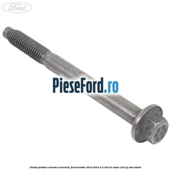 Surub prindere carcasa termostat Ford Mondeo 2014-2018 2.0 TDCi Bi-Turbo 210 cp T9CA diesel