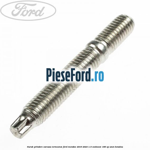 Surub prindere carcasa termostat Ford Mondeo 2019-2023 1.5 EcoBoost 165 cp UNCN benzina