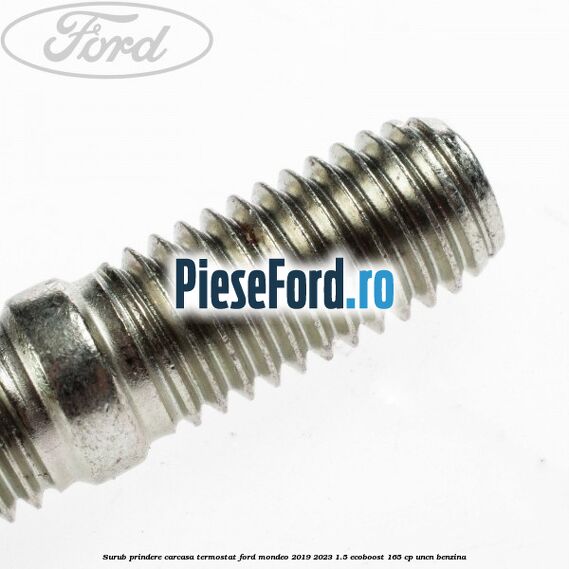 Surub prindere carcasa termostat Ford Mondeo 2019-2023 1.5 EcoBoost 165 cp UNCN benzina