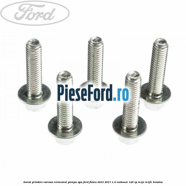 Surub prindere carcasa termostat, pompa apa Ford Fiesta 2013-2017 1.0 EcoBoost 125 cp Surub prindere carcasa termostat, pompa apa Ford Fiesta 2013-2017 1.0 EcoBoost 125 cp M1JE, M1JH benzina