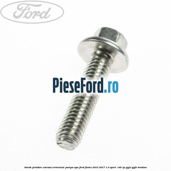 Surub prindere carcasa termostat, pompa apa Ford Fiesta 2013-2017 1.0 Sport 140 cp YYJA, YYJB benzina