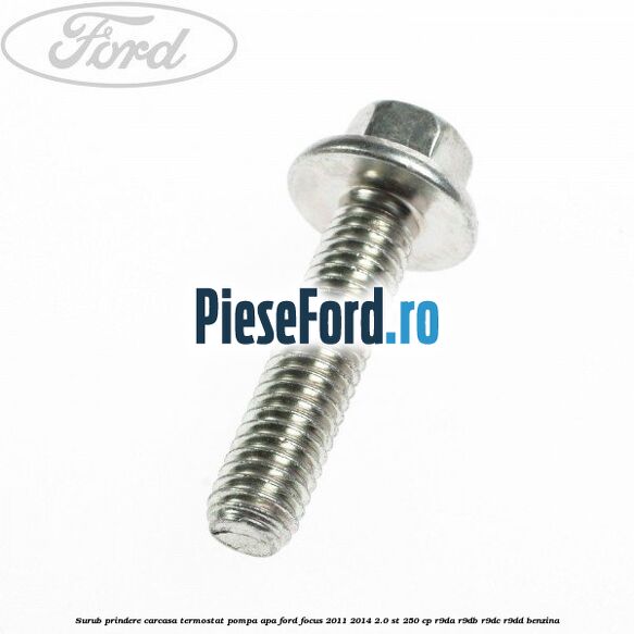 Surub prindere carcasa termostat, pompa apa Ford Focus 2011-2014 2.0 ST 250 cp R9DA, R9DB, R9DC, R9DD benzina